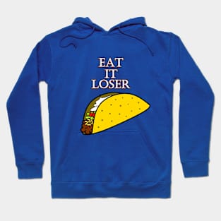 Eat It Loser (taco) Hoodie